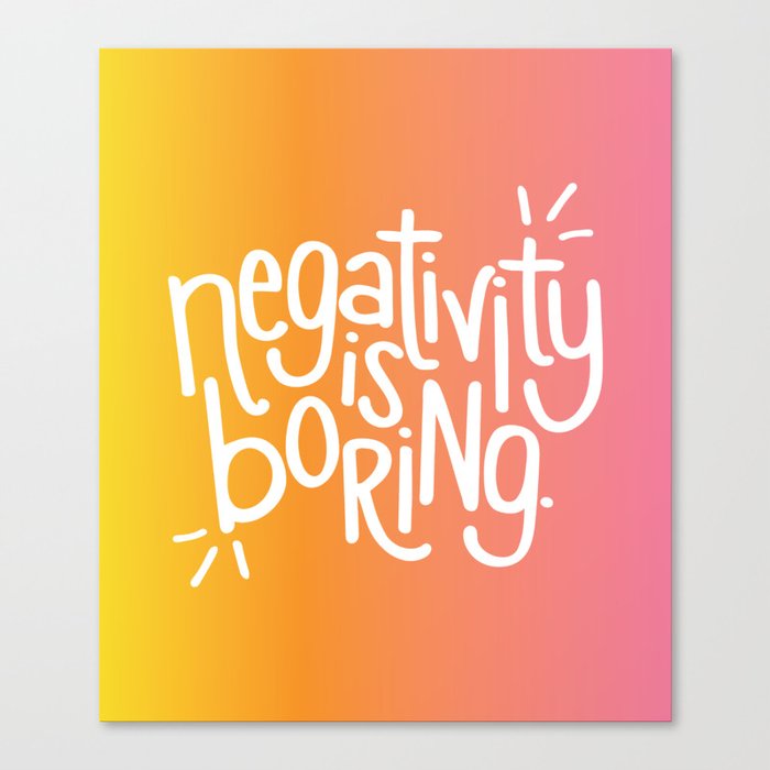 Negativity Is Boring Canvas Print