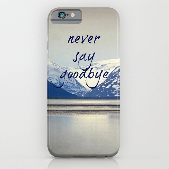 never say goodbye iPhone & iPod Case