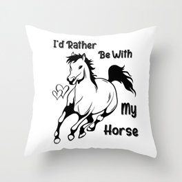 I'd Rather Be With My Horse Throw Pillow