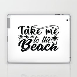 Take Me To The Beach Laptop Skin
