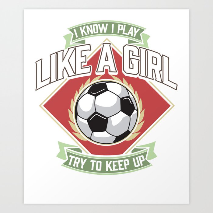 I know i play like a girl sales soccer
