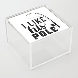 I Like His Pole Funny Fishing Acrylic Box