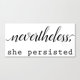 Nevertheless, she persisted Canvas Print