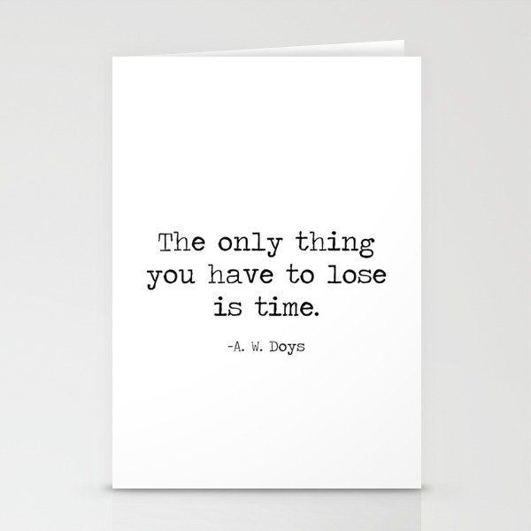 The only thing you have to lose is time - A. W. Doys quote, don't waste time. motivational minimalist typewriter quote typography Stationery Cards