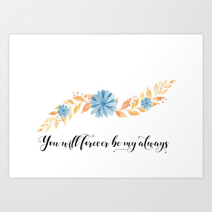 You Will Forever Be My Always Watercolour Print - Love Quote Art Print