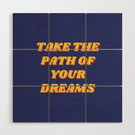 Take the path of your dreams, Inspirational, Motivational, Empowerment, Blue Wood Wall Art