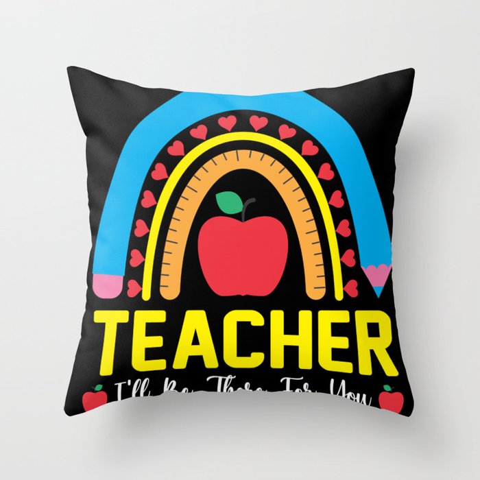 Teacher I will be there for you Throw Pillow