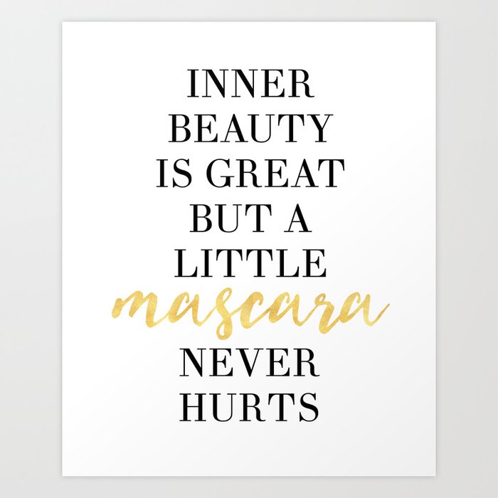 INNER BEAUTY IS GREAT BUT A LITTLE MASCARA NEVER HURT - fashion quote Art Print