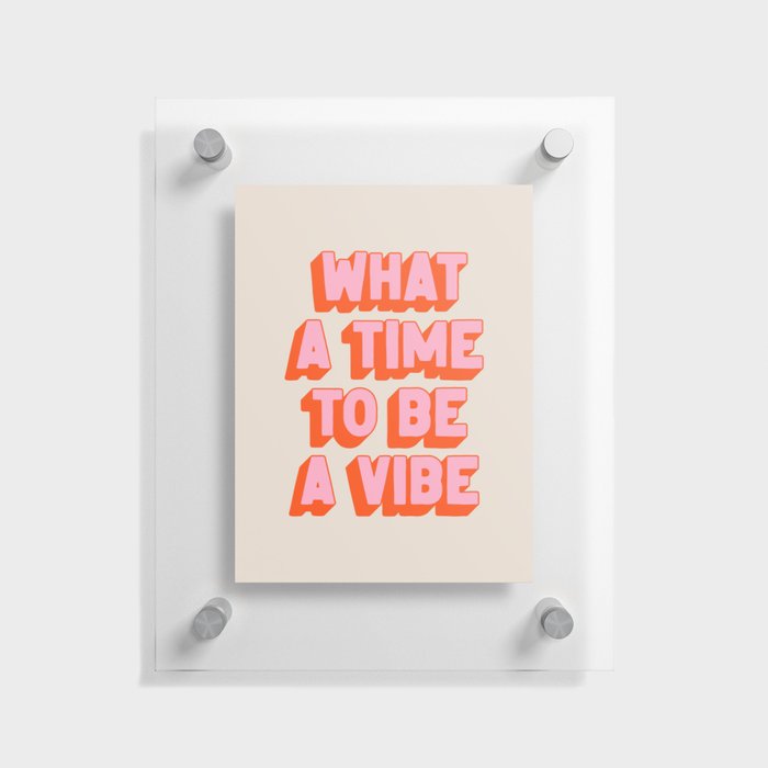 What A Time To Be A Vibe: The Peach Edition Floating Acrylic Print