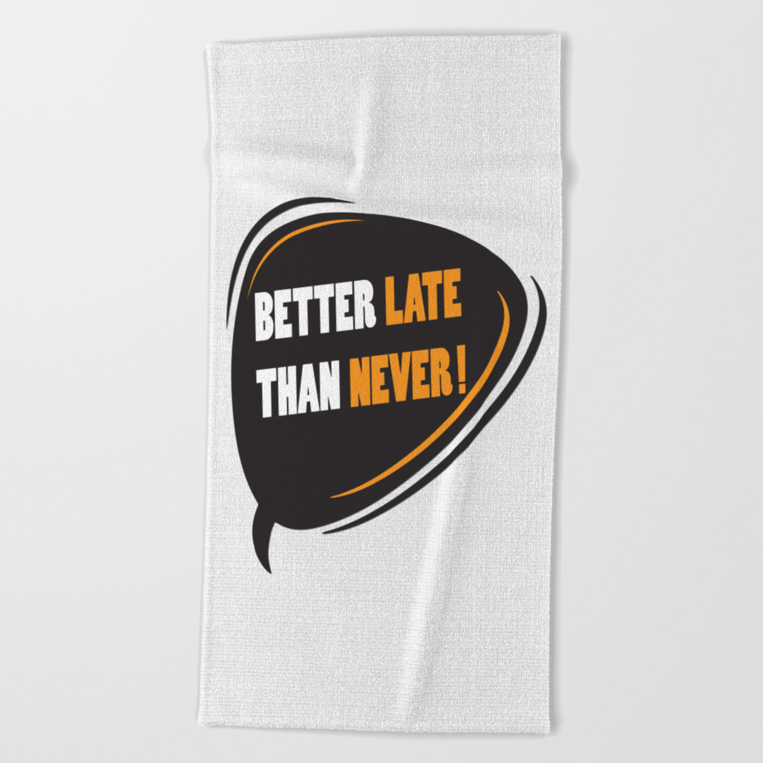 Better Late Than Never Inspirational Motivational Quote Design Beach Towel By Creativeideaz Society6