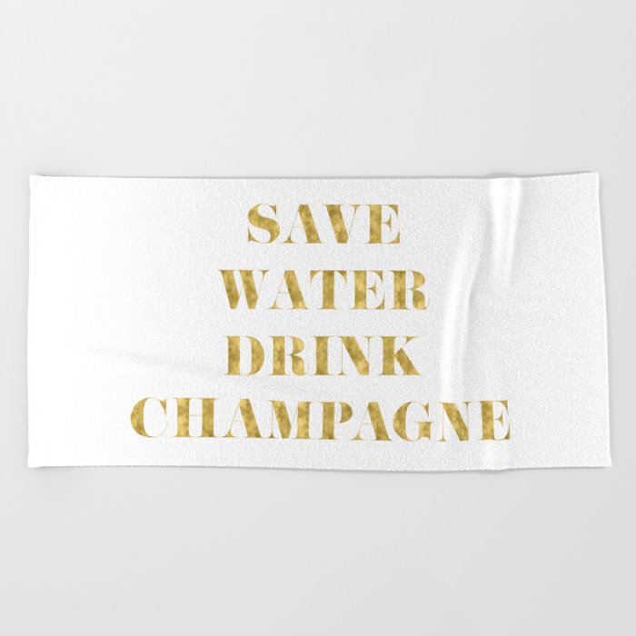 Save Water Drink Champagne Gold Beach Towel