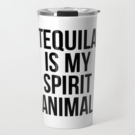Tequila is my spirit animal Travel Mug