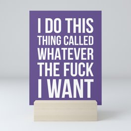 I Do This Thing Called Whatever The Fuck I Want (Ultra Violet) Mini Art Print