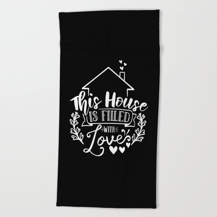 This House Is Filled With Love Beach Towel