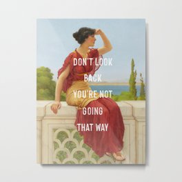 Don't Look Back You're Not Going That Way Metal Print | Text, Inspirational, Newyear, Johnwilliamgodward, Quotes, Motivation, Inspiration, Graphicdesign, Neoclassical, Quote 