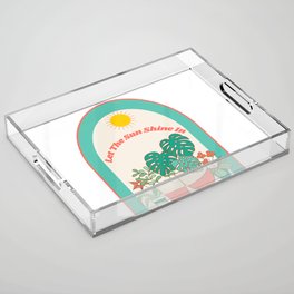 Let The Sun Shine In Acrylic Tray