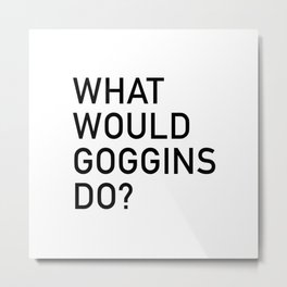 WHAT WOULD GOGGINS DO?  Metal Print