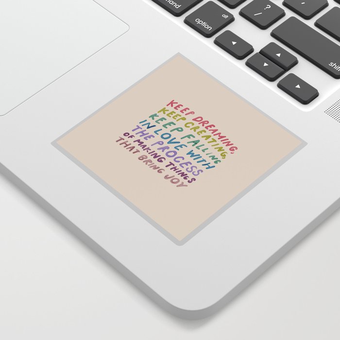 Keep Dreaming, Keep Creating, Keep Falling In Love With The Process Of Making Things That Bring Joy Sticker