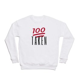 100% Taken Crewneck Sweatshirt