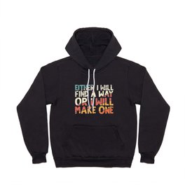 Either I Will Find A Way Or I Will Make One Hoody