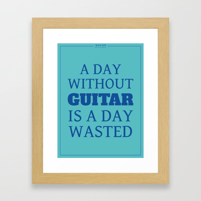 A DAY WITHOUT GUITAR IS A DAY WASTED Framed Art Print