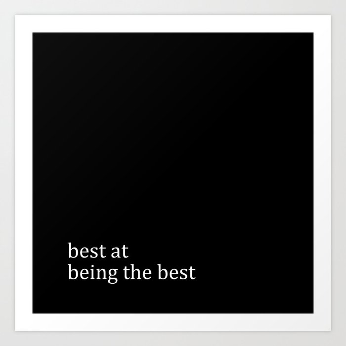 Best At Being The Best Art Print