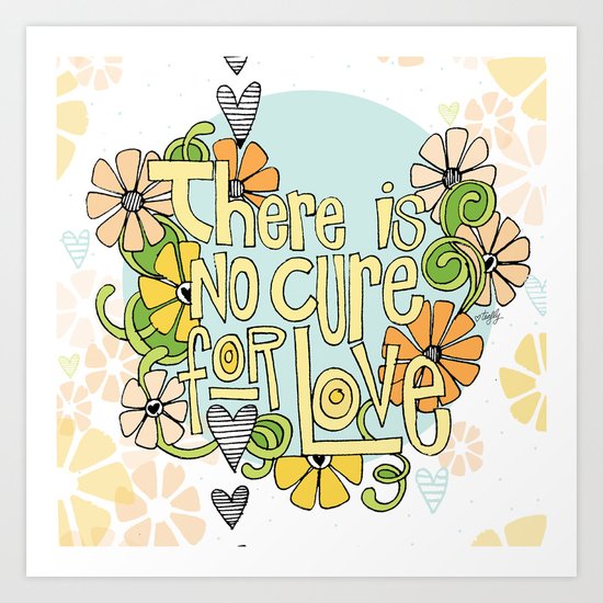 There Is No Cure For Love Art Print