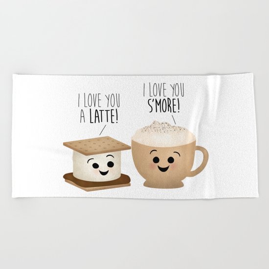 I Love You A Latte! I Love You S'more! Beach Towel