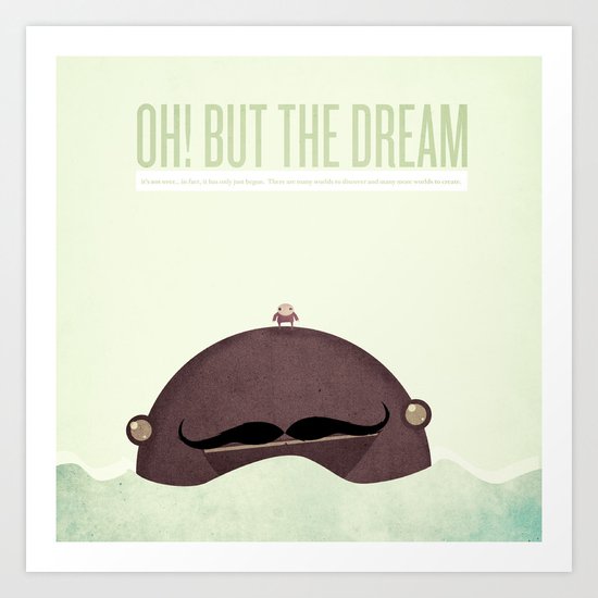 oh! but the dream it's not over... in fact, it has only just begun. Art Print
