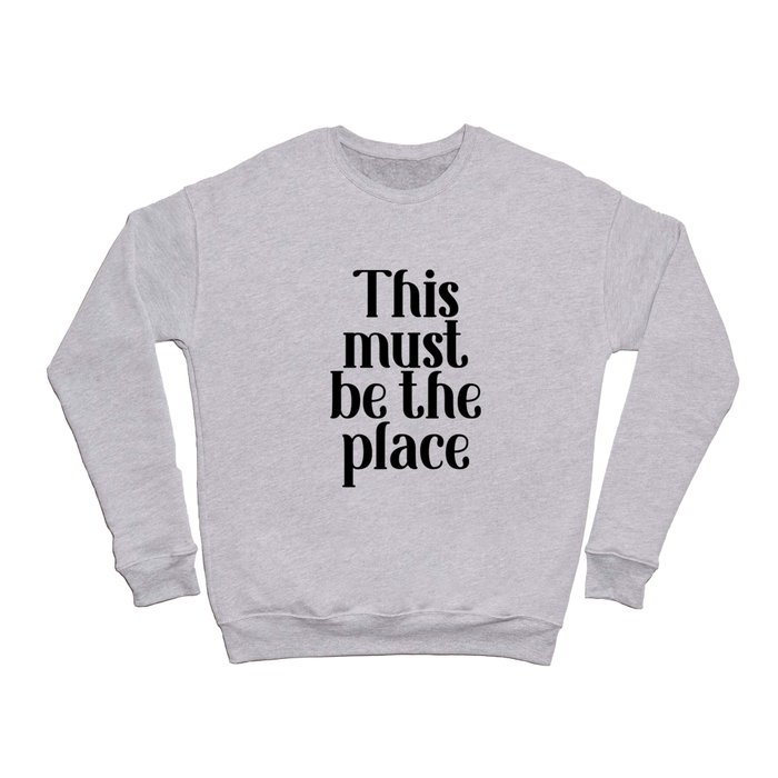 This Must Be The Place, Black and White Crewneck Sweatshirt
