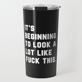 A Lot Like Fuck This Funny Quote Travel Mug