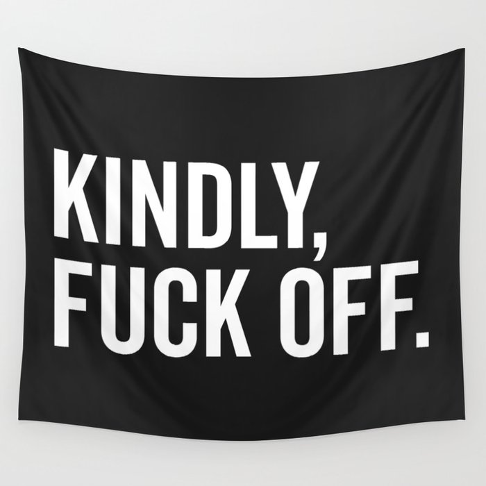 Kindly Fuck Off Offensive Quote Wall Tapestry