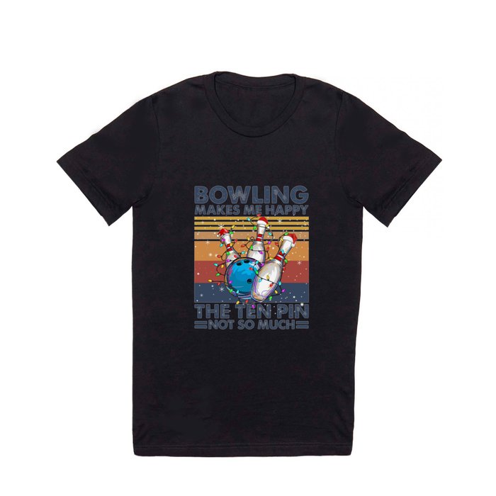 Bowling makes me happy Shirt Hoodie Sweater T Shirt