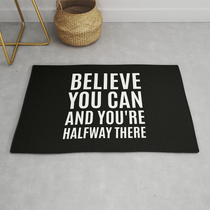 BELIEVE YOU CAN AND YOU'RE HALFWAY THERE (Black & White) Rug