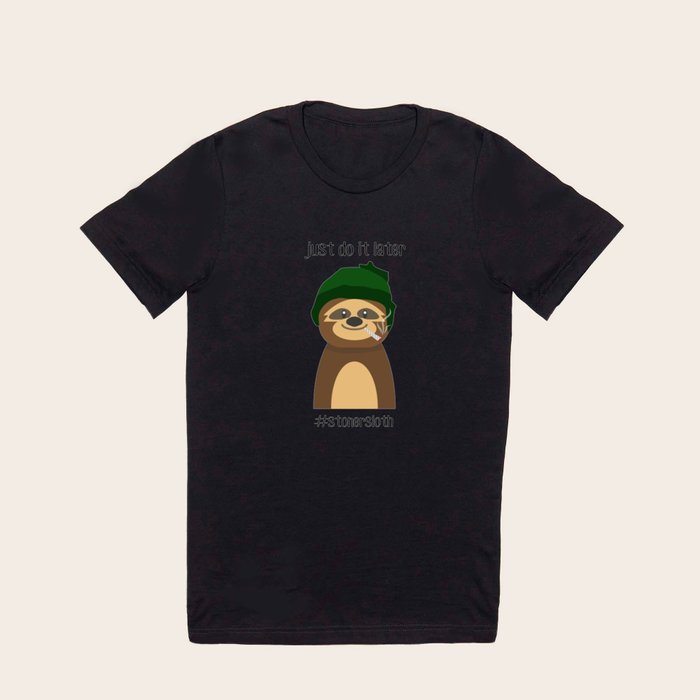 Just do It Later Stoner Sloth T Shirt T Shirt by BProjectart