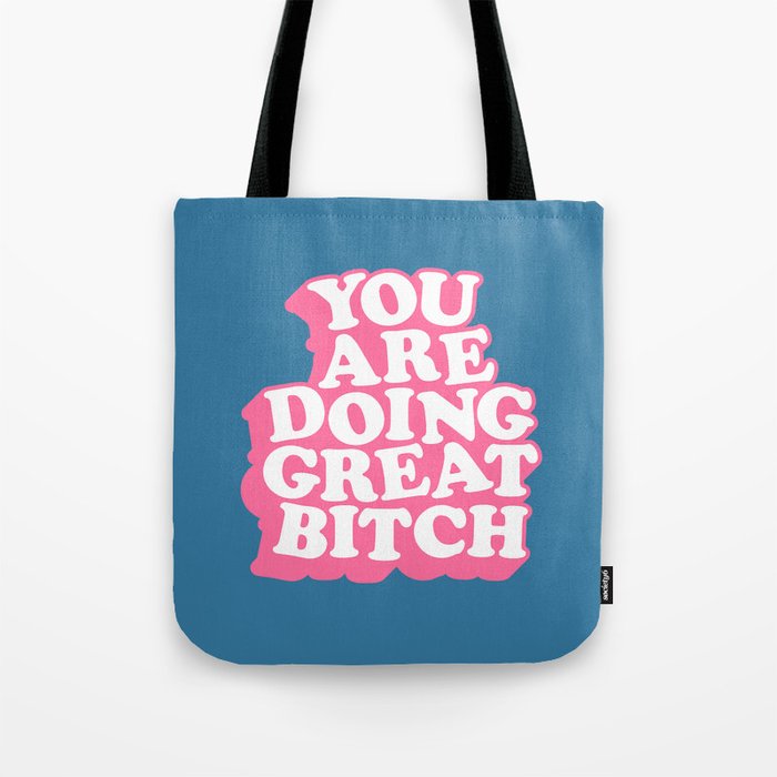You Are Doing Great Bitch Tote Bag