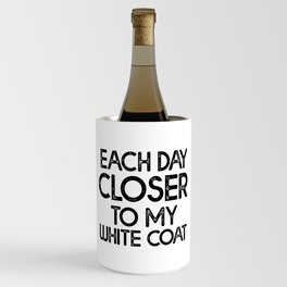 Each Day Closer To My White Coat Wine Chiller