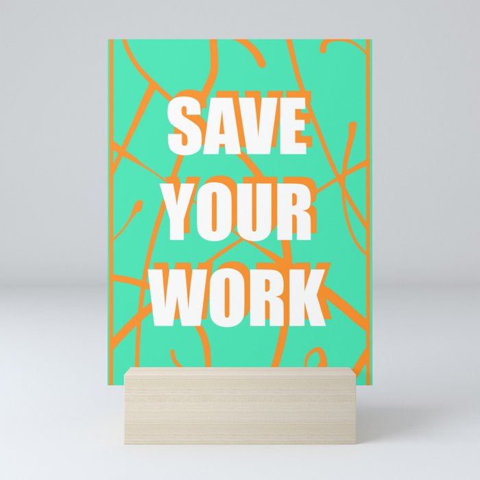 Save Your Work!!! Mini Art Print