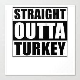 Straight Outta Turkey Canvas Print