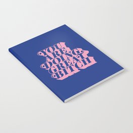 You Are Doing Great Bitch Notebook