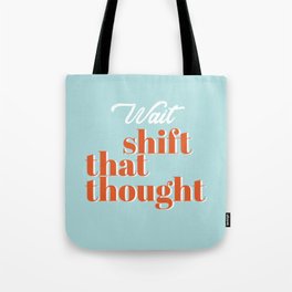 Shift that thought Tote Bag