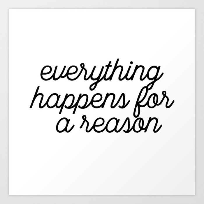 Everything Happens For A Reason Art Print By Theteemachine Society6