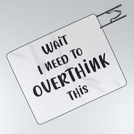 Wait I need to Overthink this - funny Quote Picnic Blanket
