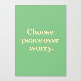 Choose peace over worry Canvas Print