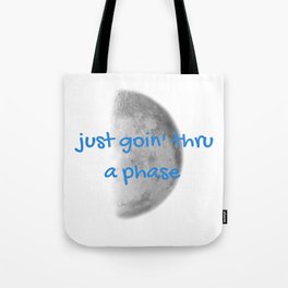 Just Going Thru A Phase Tote Bag