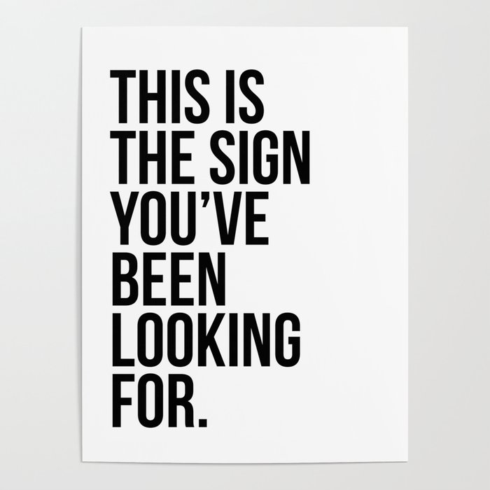 this is the sign you've been looking for. Poster