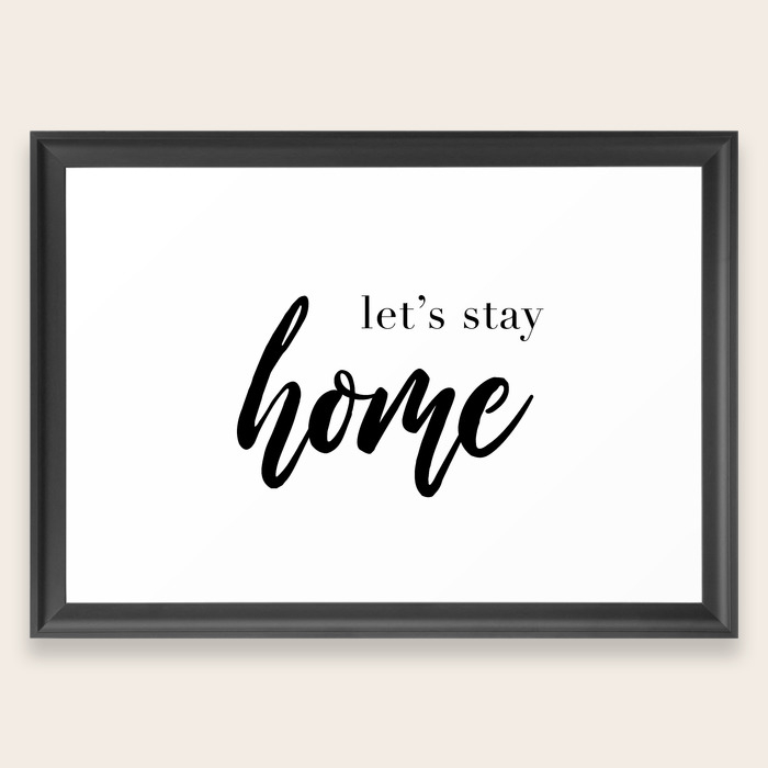 Let S Stay Home Quote House Print Relaxation Quotes Comfort And Love Wall Art Decor Framed Art Print By Radub85 Society6
