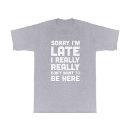 Don't Want To Be Here Funny Quote T Shirt | Graphicdesign, Typography, Edgy, Sleepin, Late, Trendy, Rude, Sassy, Humour, Hipster 