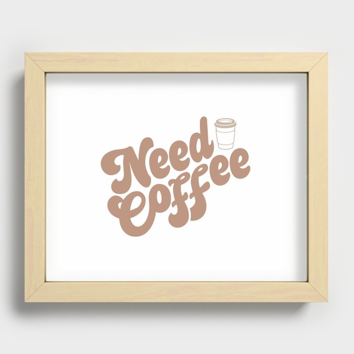 Need Coffee Recessed Framed Print