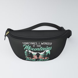 If The Mountains Think About Me Too Hiker Hiking Fanny Pack